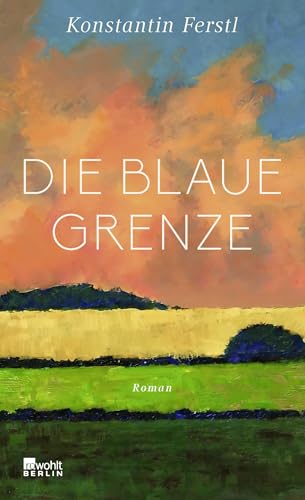 Die blaue Grenze: Roman | Ausgezeichnet mit dem Literaturpreis Fulda 2024 von Rowohlt Berlin