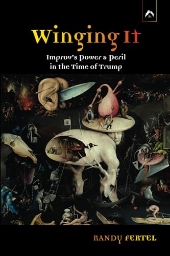 Winging It: Improv’s Power & Peril in the Time of Trump von Spring Publications