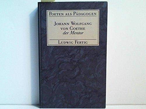 Poeten als Pädagogen / Johann Wolfgang von Goethe der Mentor