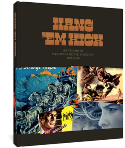 Hang ’Em High: 110 Years of the Best Western Movie Posters, 1911- von Fantagraphics Books