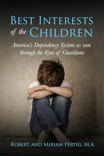 Best Interests of the Children: American's Dependency System as seen through the Eyes of Guardians von Ewings Publishing LLC