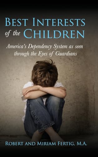 Best Interests of the Children: American's Dependency System as seen through the Eyes of Guardians von Ewings Publishing LLC