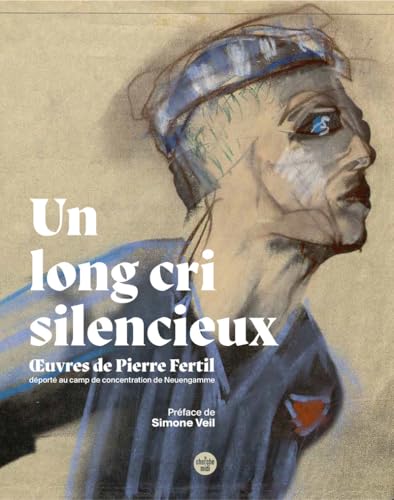 Un long cri silencieux - OEuvres de Pierre Fertil, déporté au camp de concentration de Neuengamme von CHERCHE MIDI