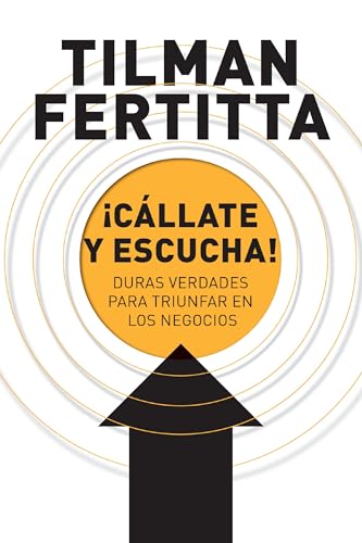 ¡Cállate y escucha!: Duras verdades para triunfar en los negocios von HarperEnfoque