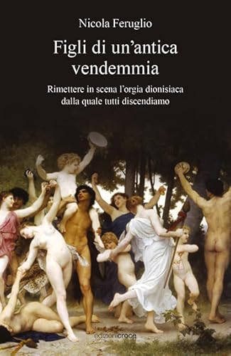 Figli di un'antica vendemmia. Rimettere in scena l'orgia dionisiaca dalla quale tutti discendiamo (Fuori collana) von Croce Libreria