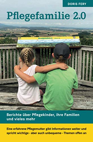 Pflegefamilien 2.0: Eine erfahrene Pflegemutter gibt Informationen weiter und spricht wichtige - aber auch unbequeme - Themen offen an von Independently published