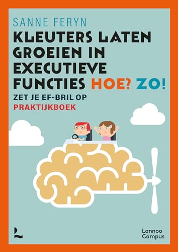 Kleuters laten groeien in executieve functies. Hoe? Zo!: zet je EF-bril op : praktijkboek von Lannoo Campus