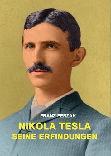 Nikola Tesla: Seine Erfindungen: Meine Erfindungen von Michaels Vertrieb