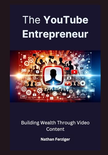 The YouTube Entrepreneur: Building Wealth Through Video Content von Independently published