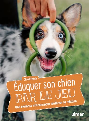 Éduquer son chien par le jeu - Une méthode efficace pour renforcer la relation von ULMER