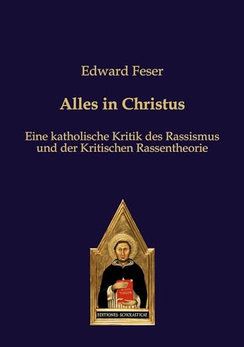 Alles in Christus: Eine katholische Kritik des Rassismus und der Kritischen Rassentheorie Alles in Christus: Eine katholische Kritik des Rassismus und der Kritischen Rassentheorie