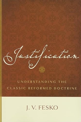 Justification: Understanding the Classic Reformed Doctrine