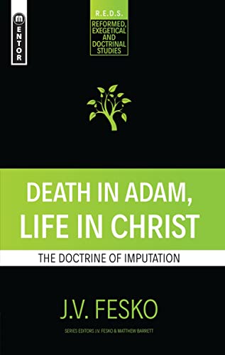Death in Adam, Life in Christ: The Doctrine of Imputation (Reformed Exegetical Doctrinal Studies)