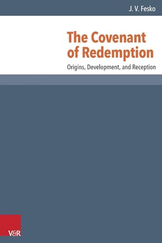 The Covenant of Redemption: Origins, Development, and Reception (Reformed Historical Theology) von Vandenhoeck & Ruprecht