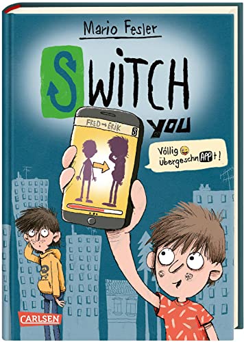 SWITCH YOU. Völlig übergeschnAPPt! 1: Völlig übergeschnAPPt!: Lustige Kinderbuch-Reihe ab 10 Jahre über eine Smartphone-App, mit der man Körper tauscht (1) von Carlsen