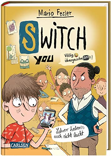 SWITCH YOU. Völlig übergeschnAPPt! 2: Lehrer haben's auch nicht leicht: Lustige Kinderbuch-Reihe ab 10 Jahre über eine Smartphone-App, mit der man Körper tauscht (2) von Carlsen