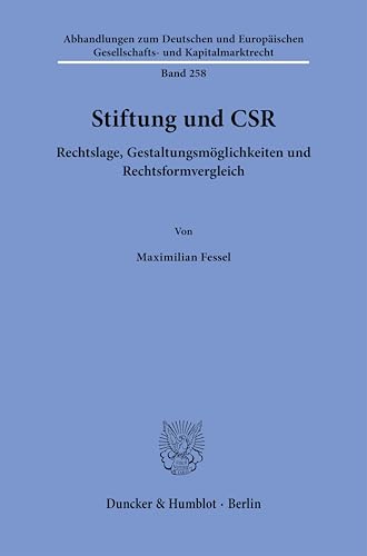 Stiftung und CSR: Rechtslage, Gestaltungsmöglichkeiten und Rechtsformvergleich (Abhandlungen zum Deutschen und Europäischen Gesellschafts- und Kapitalmarktrecht) von Duncker & Humblot