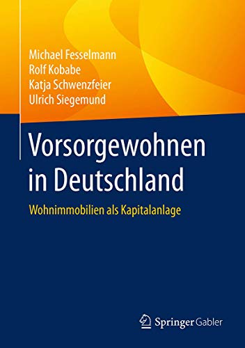 Vorsorgewohnen in Deutschland: Wohnimmobilien als Kapitalanlage von Springer