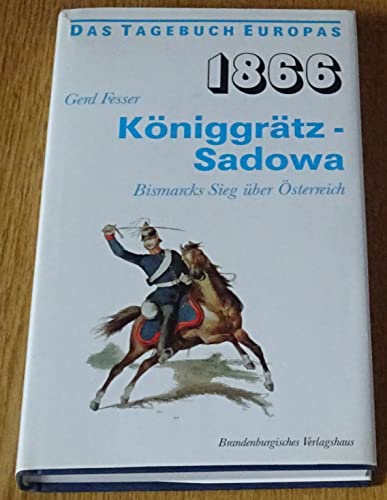 Achtzehnhundertsechsundsechzig - 1866. Königgrätz - Sadowa. Bismarcks Sieg über Österreich [Das Tagebuch Europas]