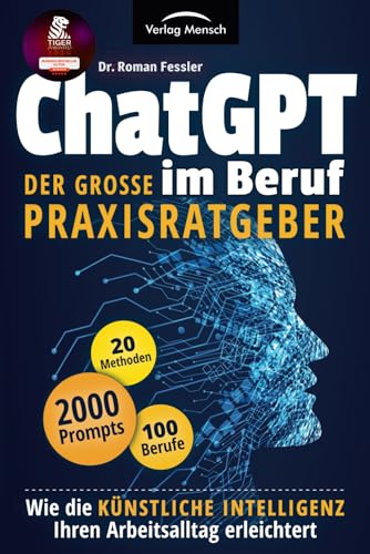 ChatGPT im Beruf - Der große Praxisratgeber: Wie die Künstliche Intelligenz Ihren Arbeitsalltag erleichtert. Inklusive 2000 Prompts und 20 Methoden für 100 Berufe von Verlag Mensch