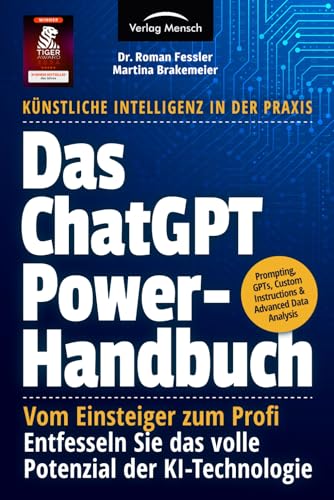 Das ChatGPT Powerhandbuch - Entfesseln Sie das volle Potenzial der KI-Technologie - Künstliche Intelligenz in der Praxis: Prompting, Plugins, Custom Instructions & Advanced Data Analysis
