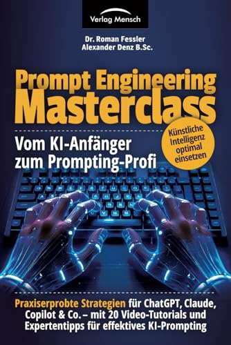 Künstliche Intelligenz optimal einsetzen | vom KI-Anfänger zum Prompting-Profi | Strategien für ChatGPT, Claude, Copilot & Co – mit 20 ... und Expertentipps für effektives KI-Prompting Künstliche Intelligenz optimal einsetzen | vom KI-Anfänger zum Prompting-Profi | Strategien für ChatGPT, Claude, Copilot & Co – mit 20 ... und Expertentipps für effektives KI-Prompting von Verlag Mensch