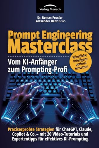 Künstliche Intelligenz optimal einsetzen | vom KI-Anfänger zum Prompting-Profi | Strategien für ChatGPT, Claude, Copilot & Co – mit 20 Video-Tutorials Künstliche Intelligenz optimal einsetzen | vom KI-Anfänger zum Prompting-Profi | Strategien für ChatGPT, Claude, Copilot & Co – mit 20 Video-Tutorials von Verlag Mensch