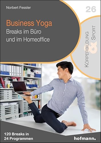 Business Yoga: Breaks im Büro und im Homeoffice (Reihe Körperbildung & Sport) von Hofmann-Verlag GmbH & Co. KG