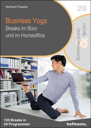 Business Yoga: Breaks im Büro und im Homeoffice (Reihe Körperbildung & Sport) von Hofmann-Verlag GmbH & Co. KG