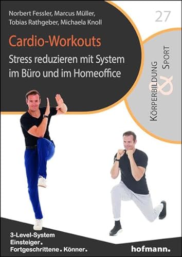 Cardio-Workouts: Stress reduzieren mit System im Büro und im Homeoffice (Reihe Körperbildung & Sport)