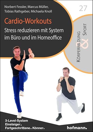 Cardio-Workouts: Stress reduzieren mit System im Büro und im Homeoffice (Reihe Körperbildung & Sport)