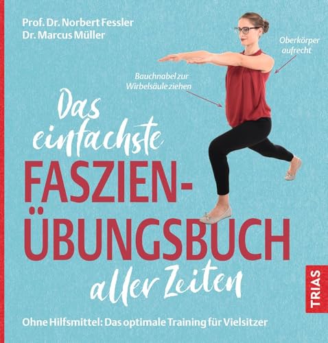 Das einfachste Faszien-Übungsbuch aller Zeiten: Ohne Hilfsmittel: Das optimale Training für Vielsitzer (Die einfachsten aller Zeiten) von TRIAS