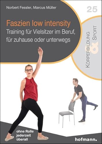 Faszien low intensity: Training für Vielsitzer im Beruf, für zuhause oder unterwegs (Reihe Körperbildung & Sport) von Hofmann GmbH & Co. KG