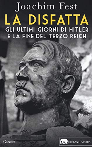 La disfatta. Gli ultimi giorni di Hitler e la fine del Terzo Reich. Nuova ediz. (Gli elefanti. Storia)