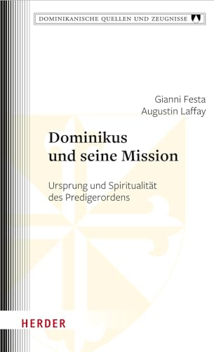 Dominikus und seine Mission: Ursprung und Spiritualität des Predigerordens (Dominikanische Quellen und Zeugnisse) von Verlag Herder