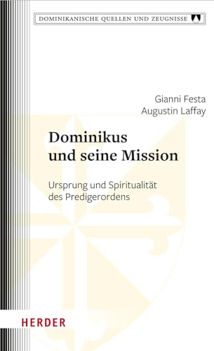Dominikus und seine Mission: Ursprung und Spiritualität des Predigerordens (Dominikanische Quellen und Zeugnisse)