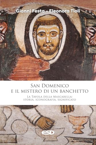 San Domenico e il mistero di un banchetto. La Tavola della Mascarella: storia, iconografia, significato (Domenicani) von ESD-Edizioni Studio Domenicano