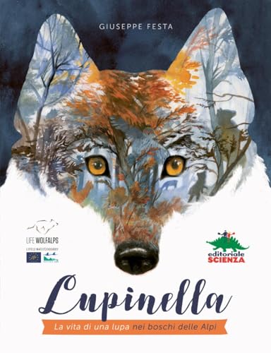 Lupinella. La vita di una lupa nei boschi delle Alpi. Ediz. a colori (A tutta scienza) von Editoriale Scienza