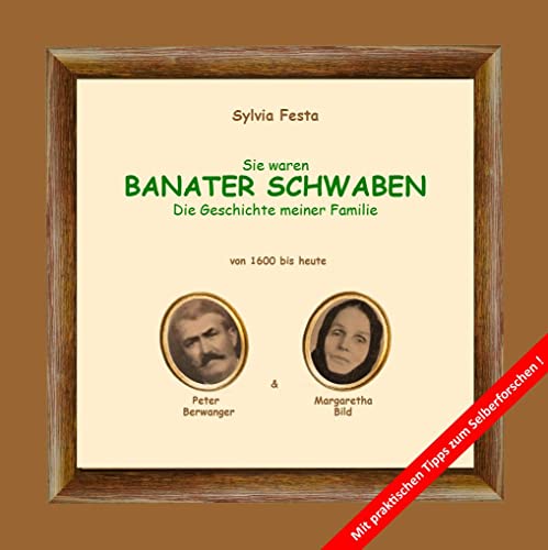 Sie waren BANATER SCHWABEN: Die Geschichte meiner Familie