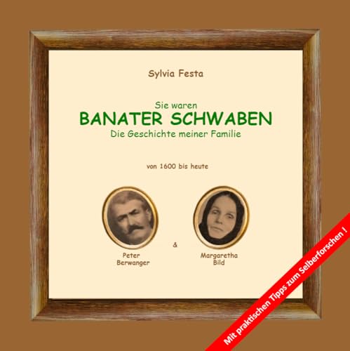 Sie waren BANATER SCHWABEN: Die Geschichte meiner Familie