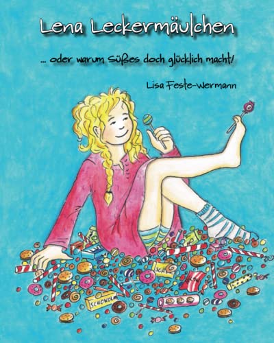 Lena Leckermäulchen: ... oder warum Süßes doch glücklich macht! Lena Leckermäulchen: ... oder warum Süßes doch glücklich macht! von Papierfresserchens MTM-VE