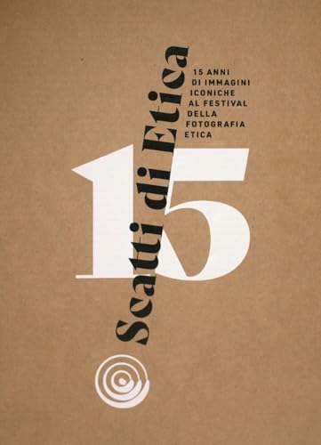 Scatti di etica. 15 anni di immagini iconiche al Festival della Fotografia Etica. Ediz. multilingue von emuse