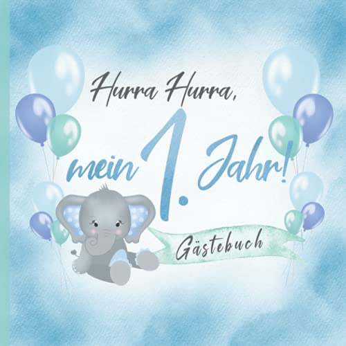 Hurra Hurra, mein 1. Jahr! Gästebuch: Erinnerungsbuch & Deko zum Geburtstag für Jungen in Blau & Mint I Elefant mit Ballons I Glückwünsche, Zeichnungen & Fotos I Mitbringsel Kleinkind B-Day von Independently published