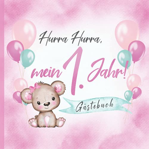 Hurra Hurra, mein 1. Jahr! Gästebuch: Erinnerungsbuch & Deko zum Geburtstag für Mädchen in Rosa I Teddy mit Schleife und Ballons I Glückwünsche, Zeichnungen & Fotos I Mitbringsel Kleinkind B-Day von Independently published