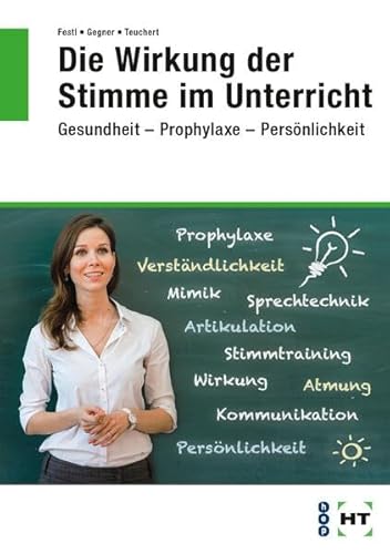 Die Wirkung der Stimme im Unterricht: Gesundheit -- Prophylaxe -- Persönlichkeit