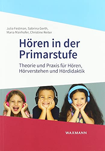 Hören in der Primarstufe: Theorie und Praxis für Hören, Hörverstehen und Hördidaktik von Waxmann