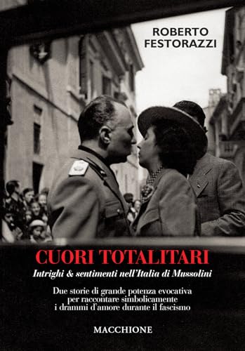 Cuori totalitari. Intrighi & sentimenti nell'Italia di Mussolini. Due storie di grande potenza evocativa per raccontare simbolicamente i drammi d'amore durante il fascismo Cuori totalitari. Intrighi & sentimenti nell'Italia di Mussolini. Due storie di grande potenza evocativa per raccontare simbolicamente i drammi d'amore durante il fascismo von Macchione Editore