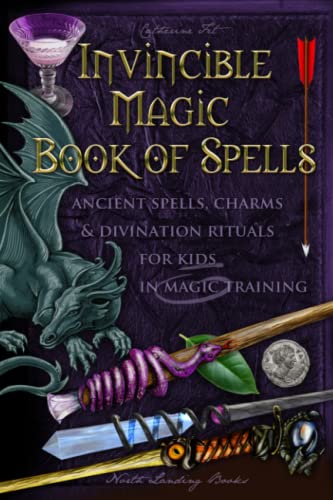 Invincible Magic Book of Spells: Ancient Spells, Charms and Divination Rituals for Kids in Magic Training (Magic Spells and Potions - How-To for Kids in Magic Training, Band 1)