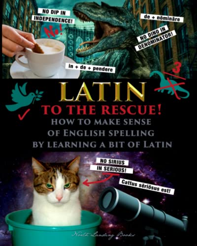 Latin to the Rescue! - How to make sense of English spelling by learning a bit of Latin (Latin for Kids and Church Latin, Band 4)