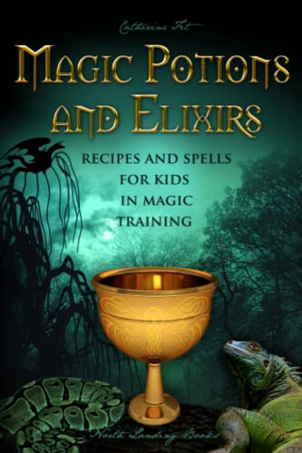 Magic Potions and Elixirs - Recipes and Spells for Kids in Magic Training (Magic Spells and Potions - How-To for Kids in Magic Training, Band 3) Magic Potions and Elixirs - Recipes and Spells for Kids in Magic Training (Magic Spells and Potions - How-To for Kids in Magic Training, Band 3)